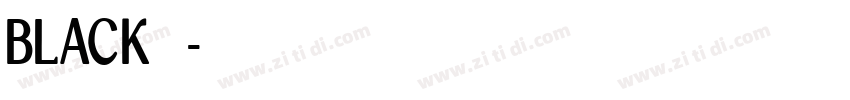 BLACK 中字体转换 BLACK 中字体转换